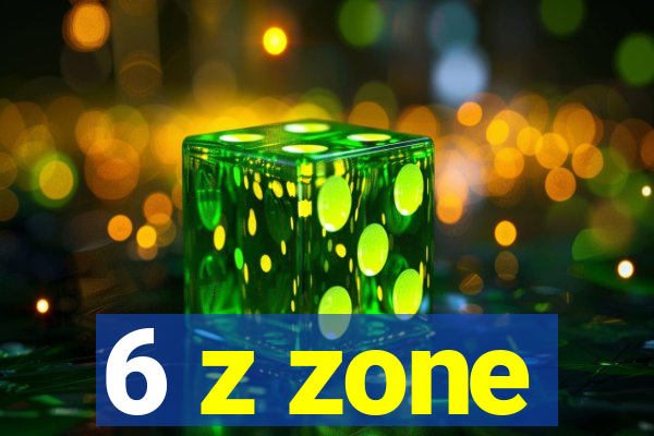 6 z zone